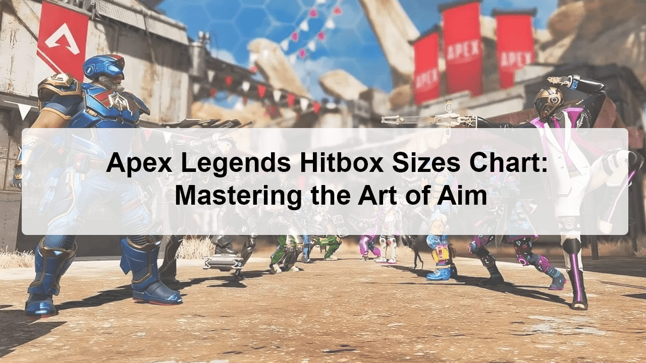 Apex Legends Hitbox Sizes Chart