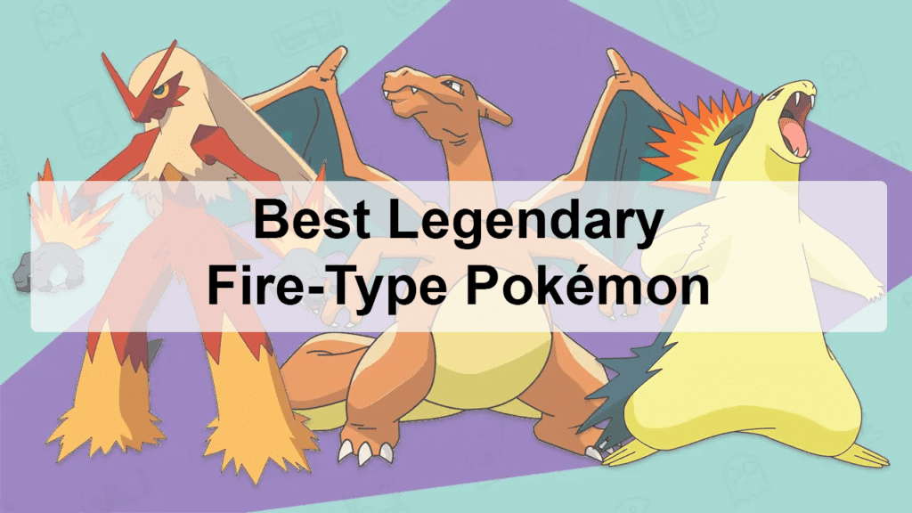 Best Legendary Fire-Type Pokémon