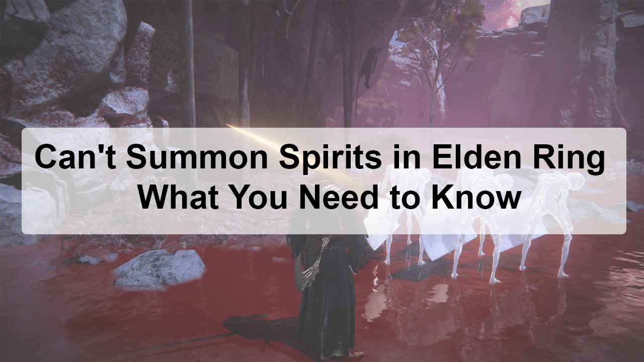 Can't Summon Spirits in Elden Ring - What You Need to Know