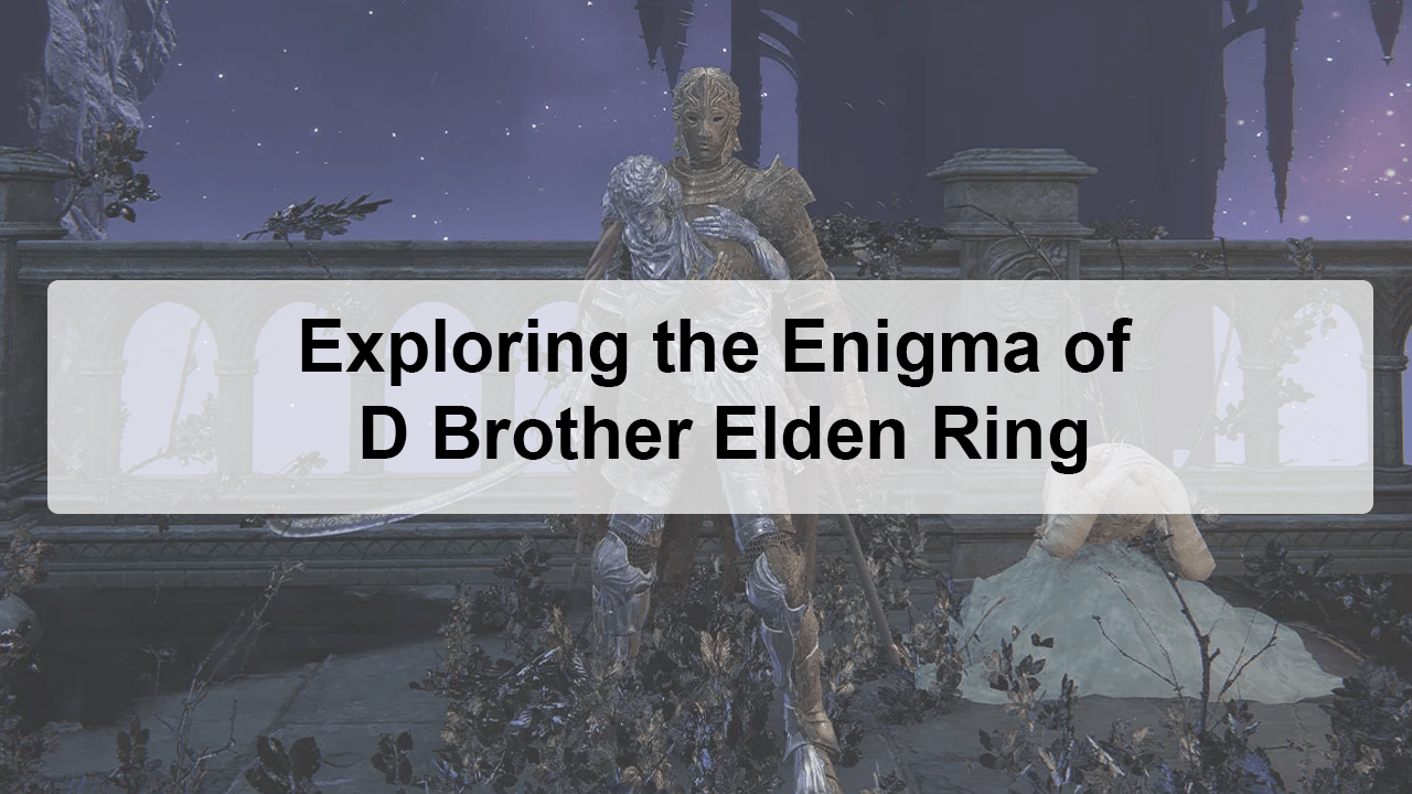 D Brother Elden Ring