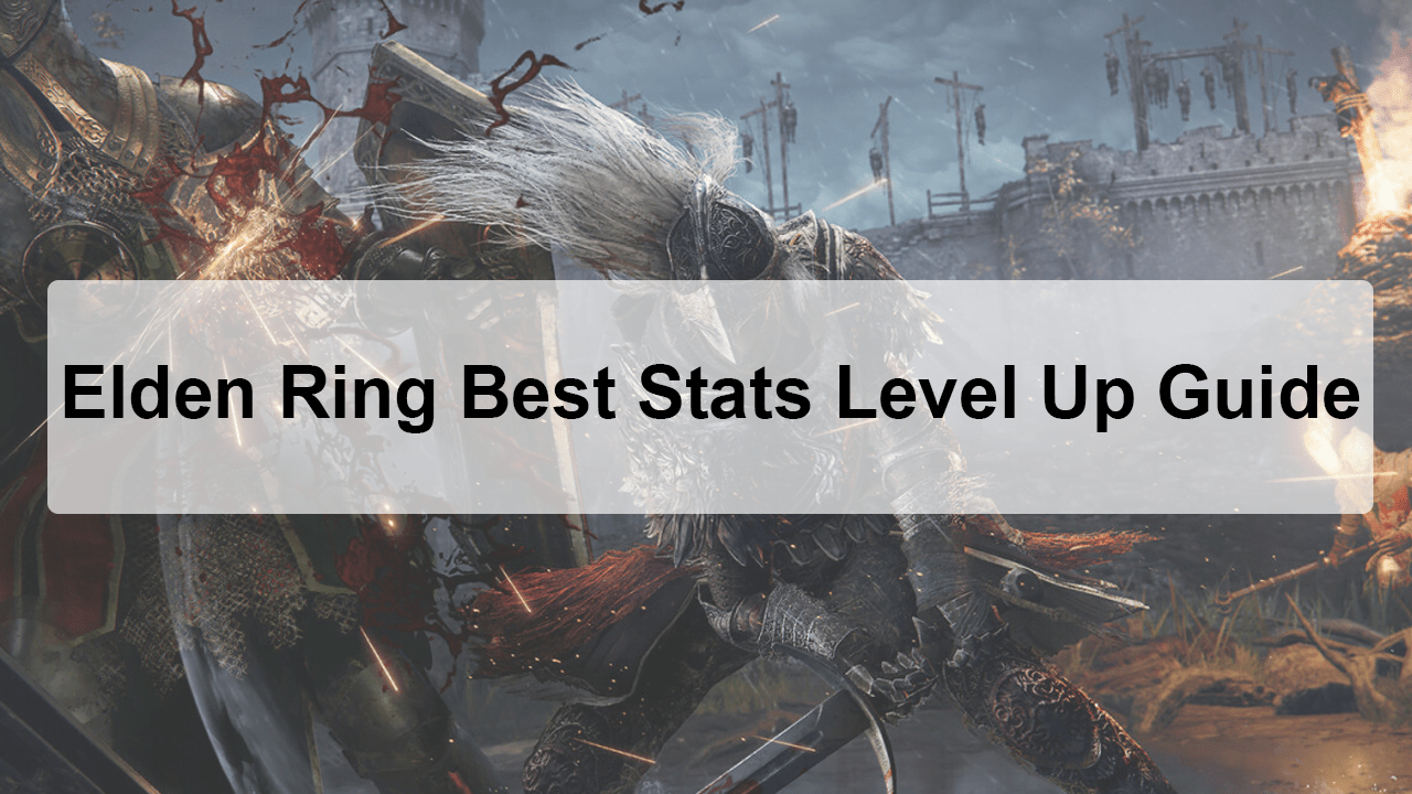 Elden Ring Best Stats Level Up Guide