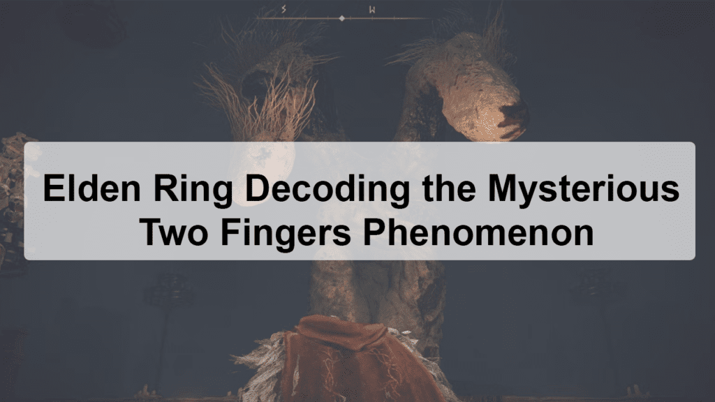 Elden Ring Two Fingers Explained