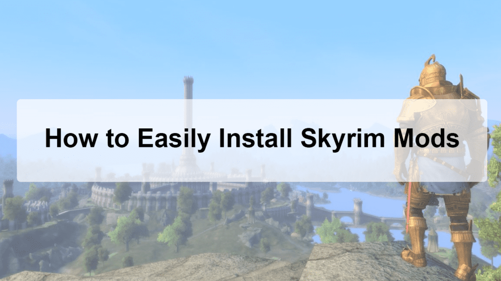 How to Easily Install Skyrim Mods