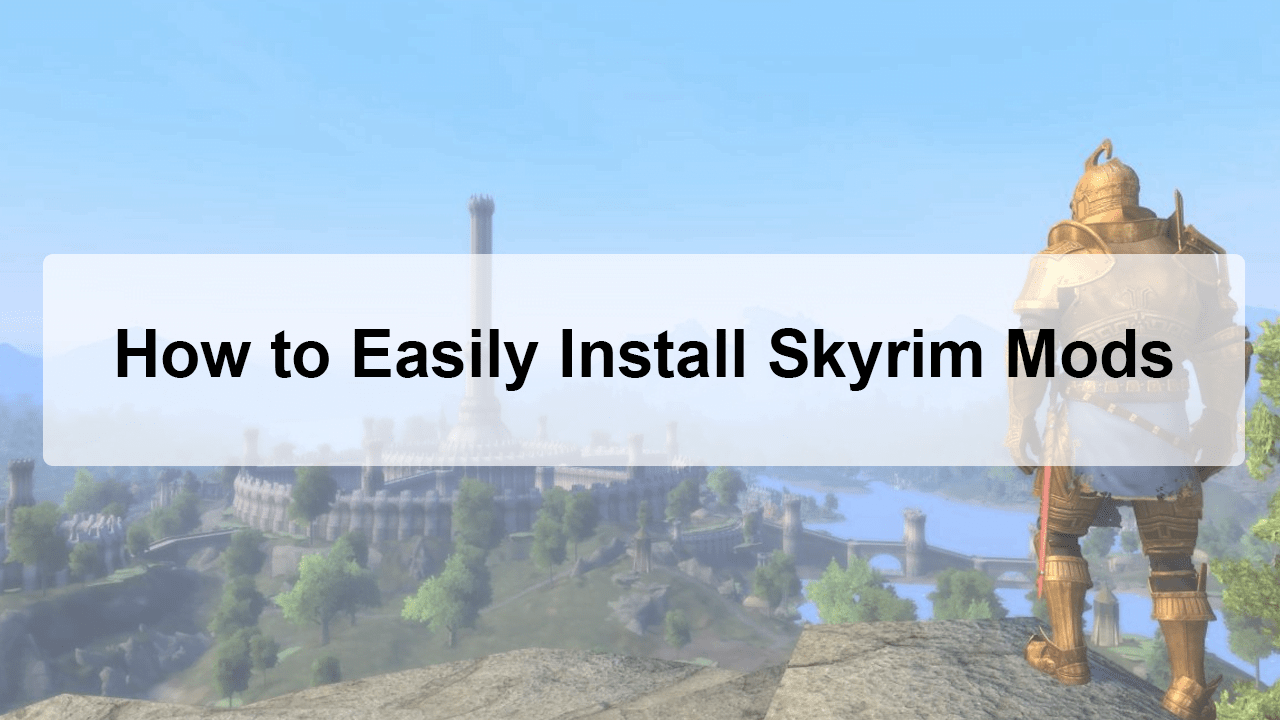 How to Easily Install Skyrim Mods