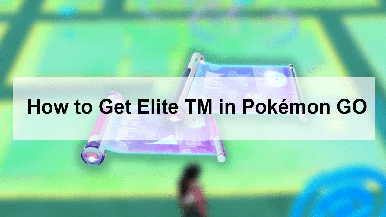How to Get Elite TM in Pokémon GO