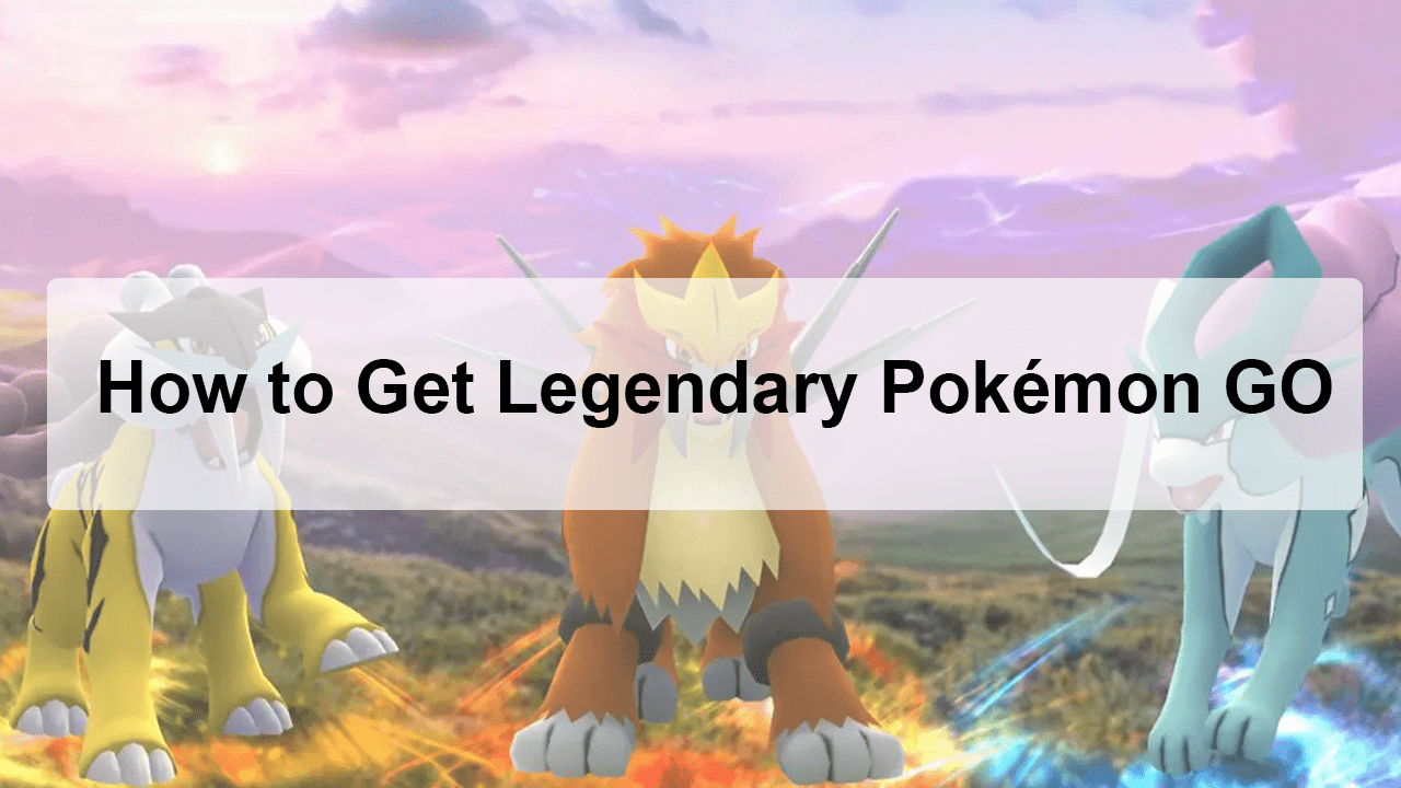 How to Get Legendary Pokémon GO