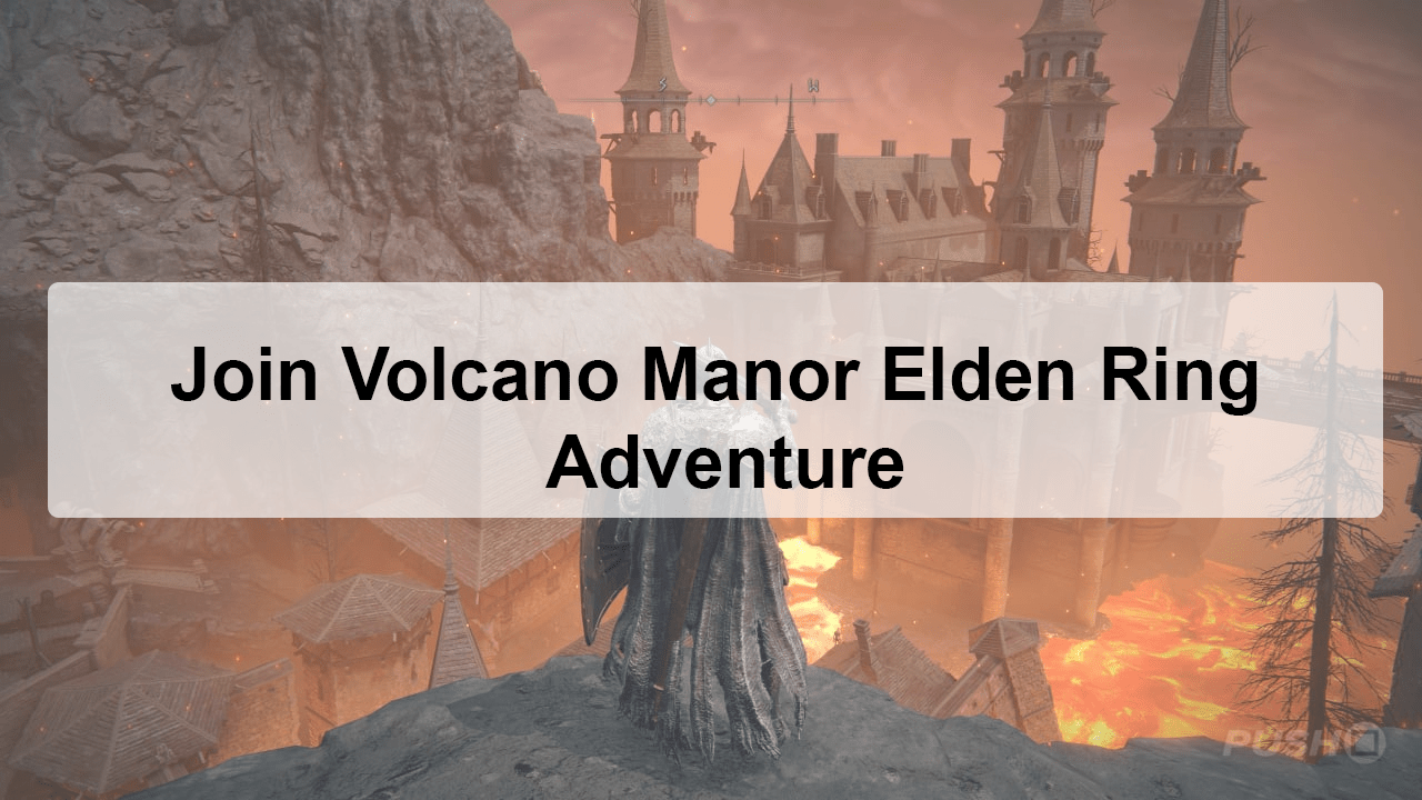 Join Volcano Manor Elden Ring Adventure