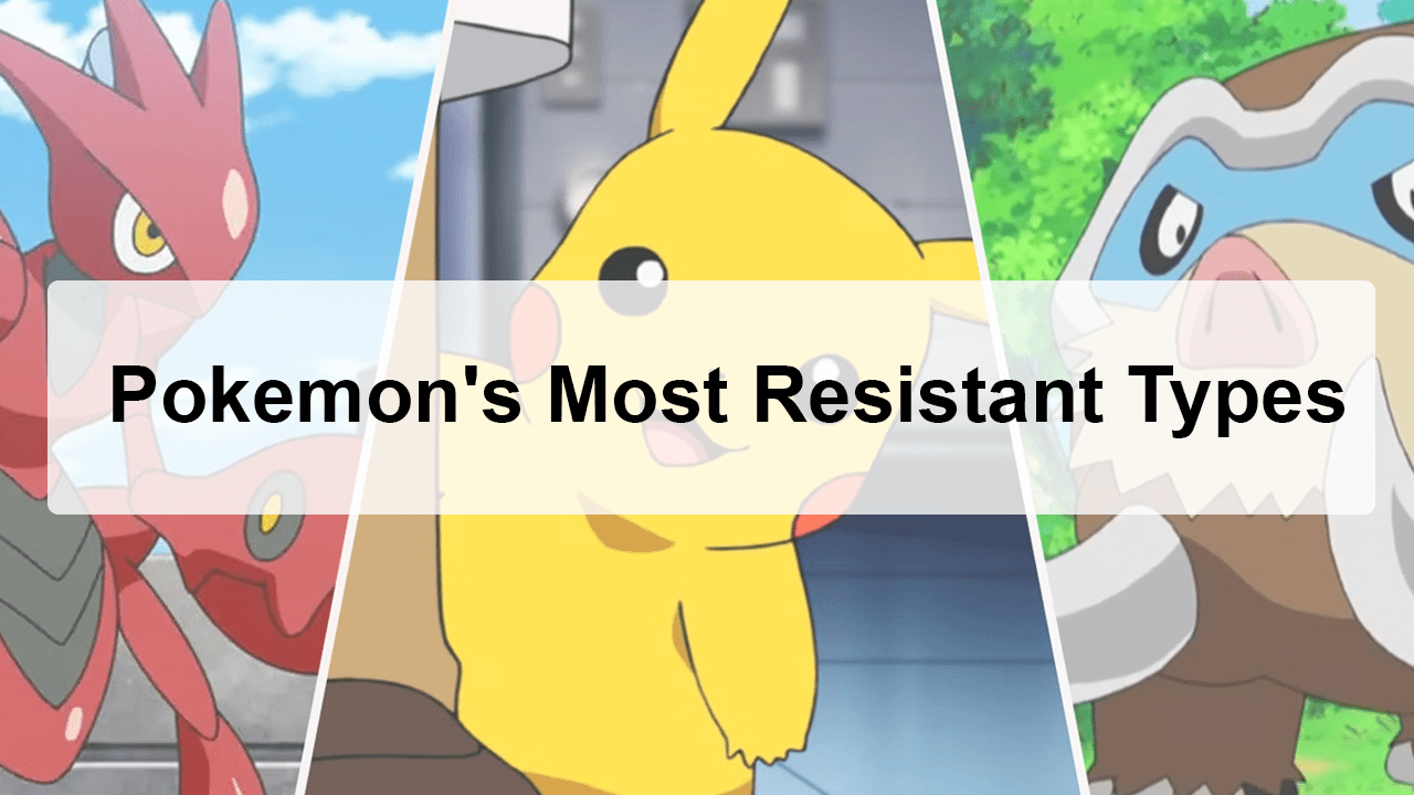 Pokemon's Most Resistant Types