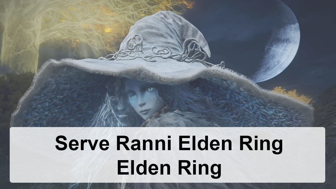 Serve Ranni Elden Ring Elden Ring