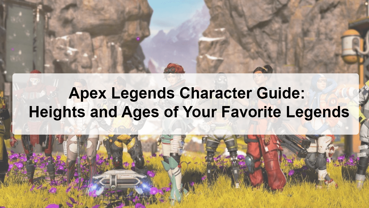 apex legends character guide heights ages