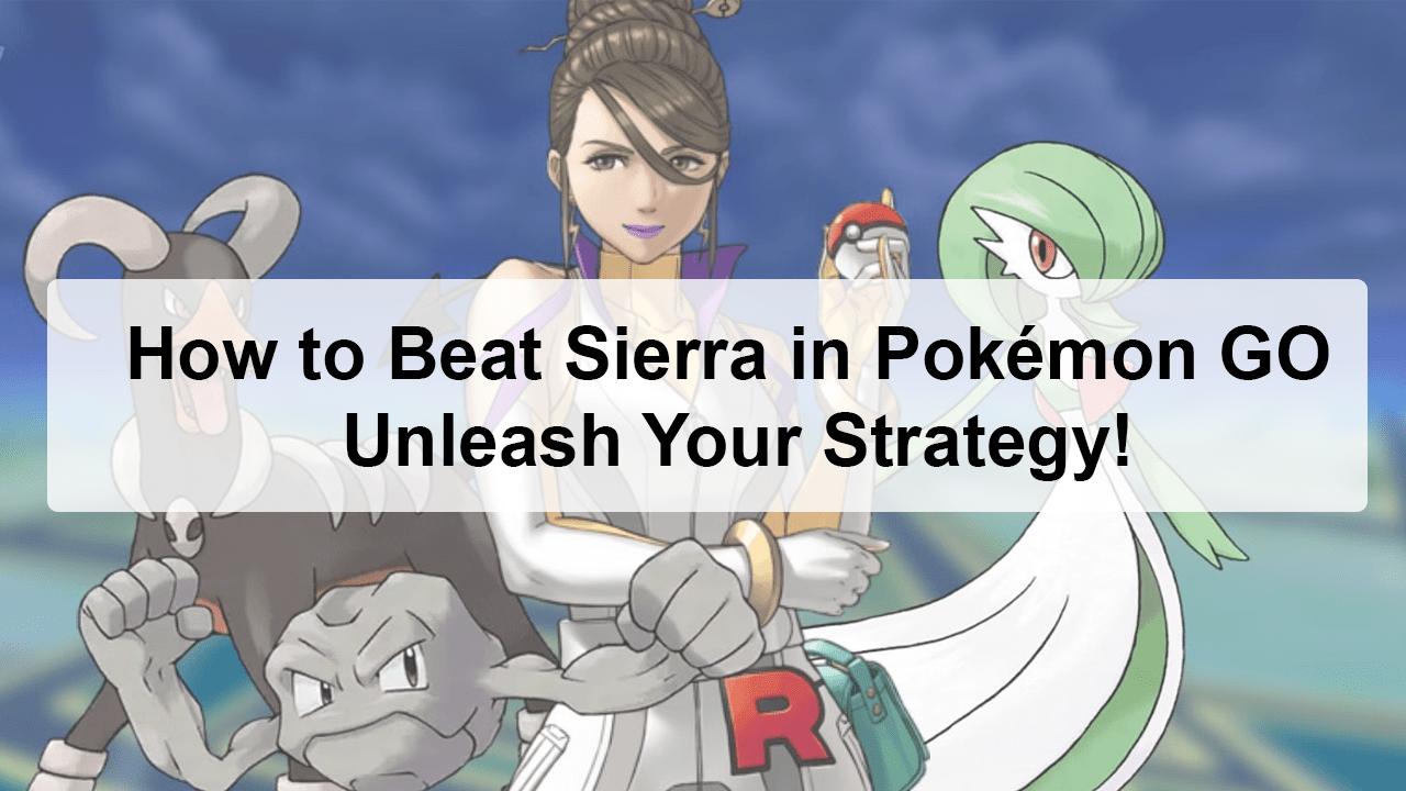 How to Beat Sierra in Pokémon GO