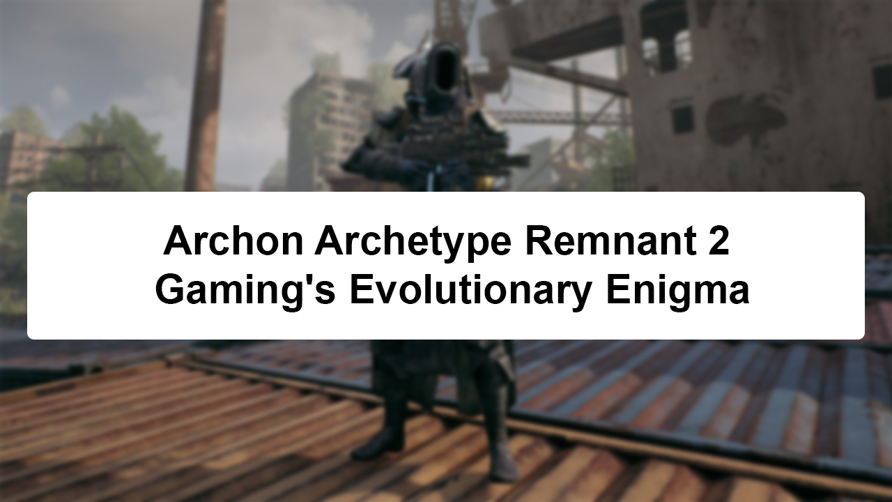 archon archetype remnant 2