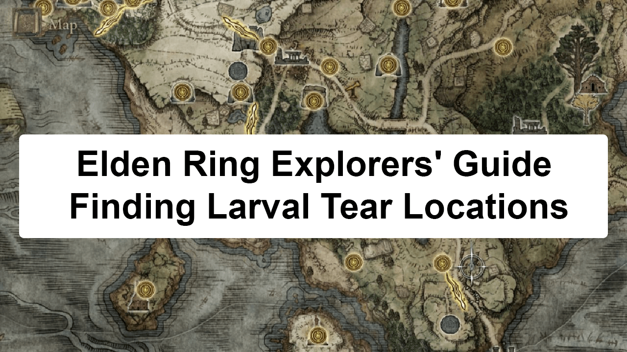 larval tear locations elden ring