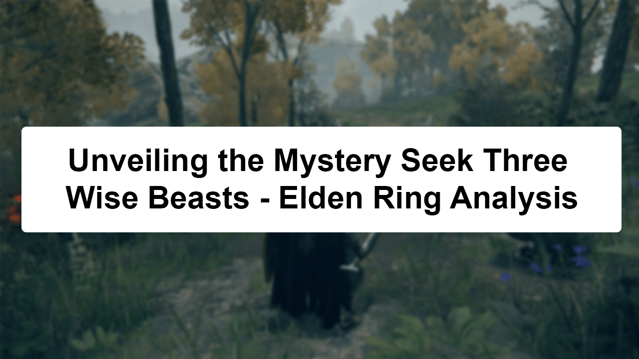 seek three wise beasts elden ring