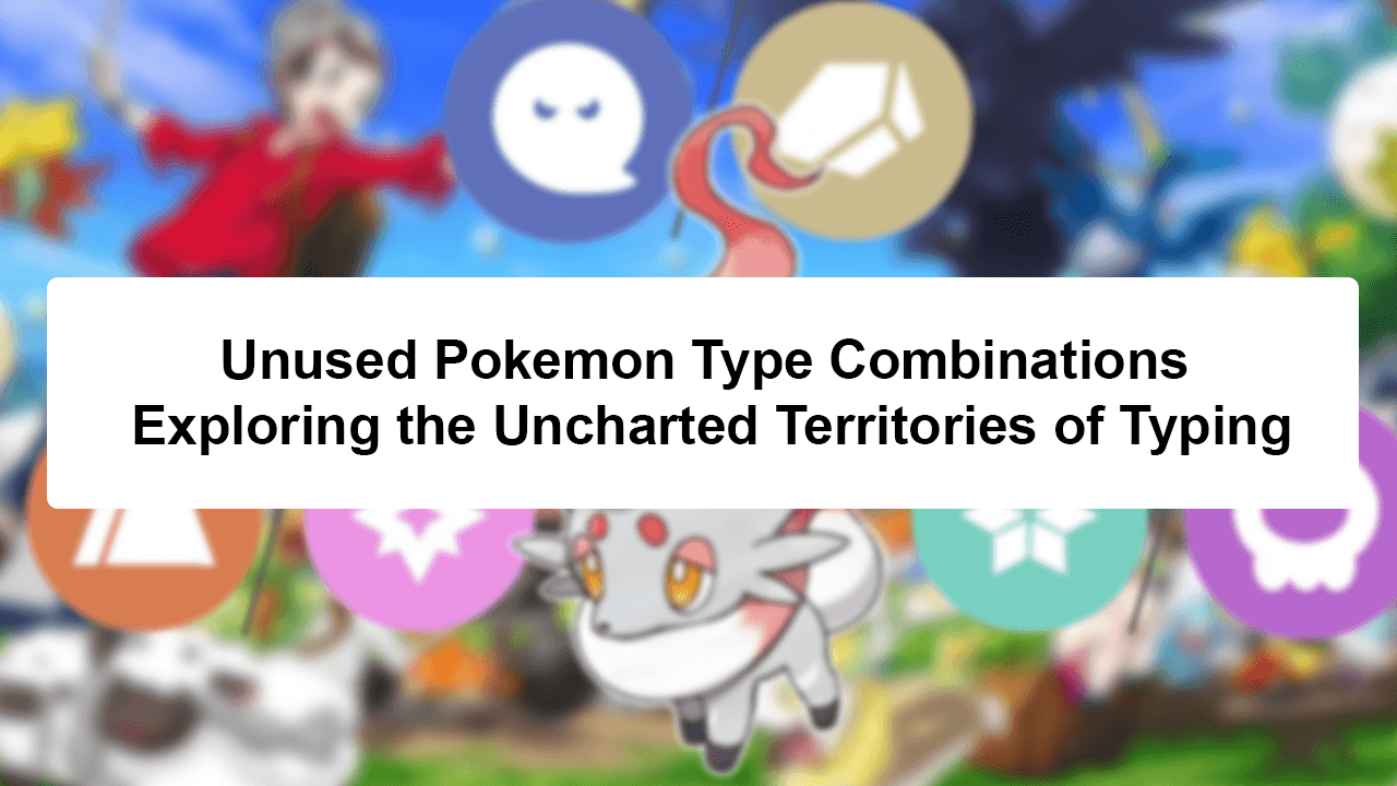 unused pokemon type combinations